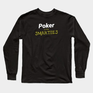 Poker is for Smarties Long Sleeve T-Shirt